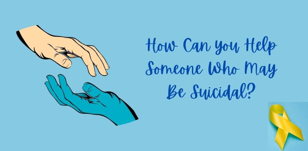 How Can you Help Someone Who May Be Suicidal